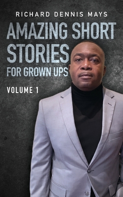 Amazing Short Stories for Grow Ups - Richard Dennis Mays