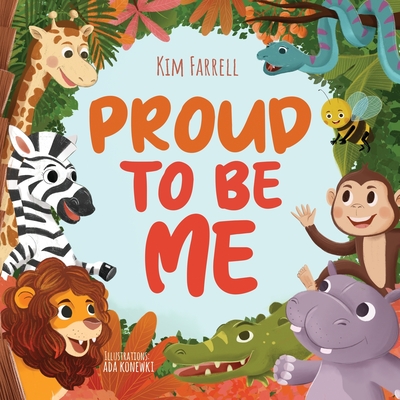 Proud to Be Me: A Rhyming Picture Book About Friendship, Self-Confidence, and Finding Beauty in Differences - Kim Farrell