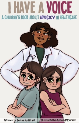 I Have A Voice: A Children's Book About Advocacy in Healthcare - Seema Al-hiraki