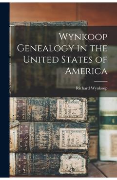 Coperta cărții 'Wynkoop Genealogy in the United States of America - Richard 1829-1913 Wynkoop'