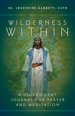 Wilderness Within: A Guided Lent Journal for Prayer and Meditation - Sr. Josephine Garrett Csfn