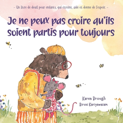 Je ne peux pas croire qu'ils soient partis pour toujours: - Un livre de deuil pour enfants, qui treint, aide et donne de l'espoir. - - Karen Brough