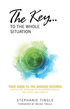 Coperta cărții 'The Key...to the Whole Situation: Your Guide to the Akashic Records How to Use Spirituality to Support Health,'