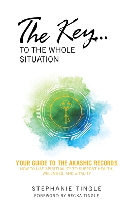 Coperta cărții 'The Key...to the Whole Situation: Your Guide to the Akashic Records How to Use Spirituality to Support Health,'