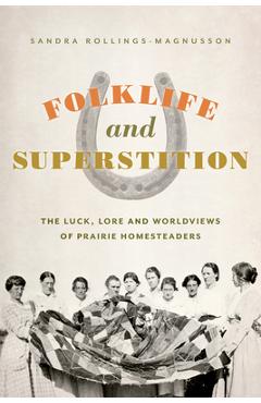 Coperta cărții 'Folklife and Superstition: The Luck, Lore and Worldviews of Prairie Homesteaders - Sandra Rollings-magnusson'
