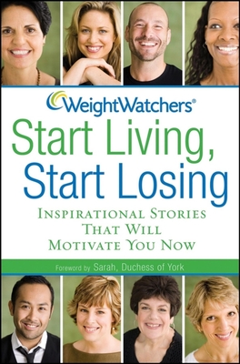 Weight Watchers Start Living, Start Losing: Inspirational Stories That Will Motivate You Now - 