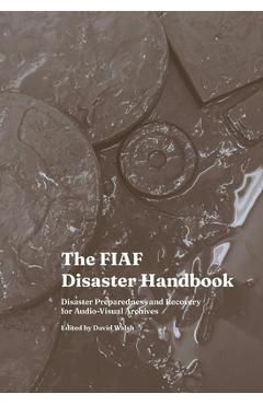 Coperta cărții 'The Fiaf Disaster Handbook: Disaster Preparedness and Recovery for Audio-Visual Archives - David Walsh'