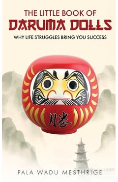 Coperta cărții 'The little book of Daruma dolls: Why life struggles bring you success - Pala Wadu Mesthrige'