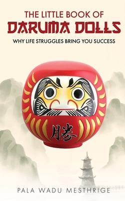 The little book of Daruma dolls: Why life struggles bring you success - Pala Wadu Mesthrige