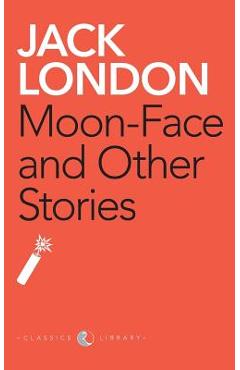 Coperta cărții 'Moon-Face And Other Stories - Jack London'