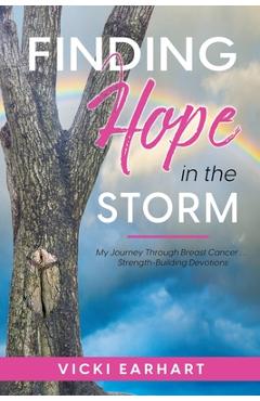 Coperta cărții 'Finding Hope in the Storm: My Journey Through Breast Cancer . . . Strength-Building Devotions - Vicki Earhart'