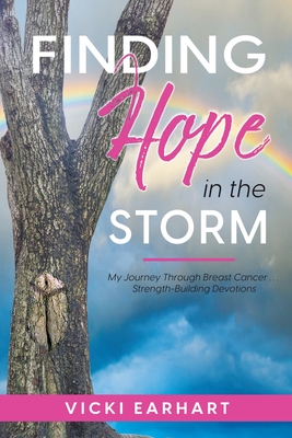 Coperta cărții 'Finding Hope in the Storm: My Journey Through Breast Cancer . . . Strength-Building Devotions - Vicki Earhart'