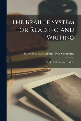 The Braille System for Reading and Writing: Grade II. (Including Grade I.) - 