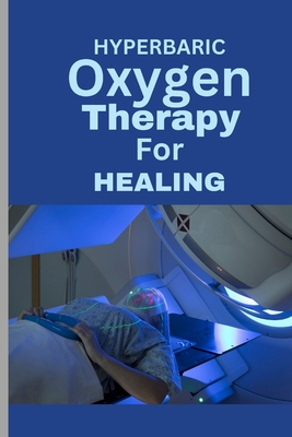Hyperbaric Oxygen Therapy for Healing: A Comprehensive Guide To using HBOT for Wounds, Infections, Diabetic Ulcers, Skin Grafts, Carbon Monoxide Poiso - Ben Mcanthony