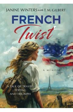 Coperta cărții 'French Twist: A Tale of Travel, Testing and Triumph - Janine Winters'