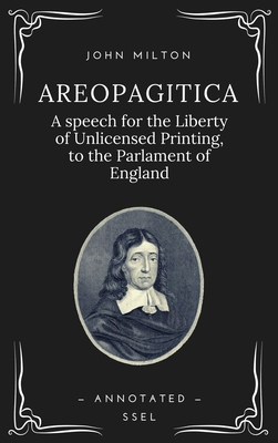 Areopagitica: A speech for the Liberty of Unlicensed Printing, to the Parlament of England (Annotated - Easy to Read Layout) - John Milton