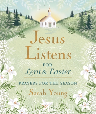 Jesus Listens--For Lent and Easter, Padded Hardcover, with Full Scriptures: Prayers for the Season - Sarah Young
