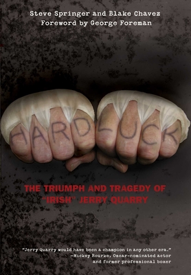 Hard Luck: The Triumph and Tragedy of Irish Jerry Quarry - Steve Springer
