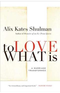 Coperta cărții 'To Love What Is - Alix Shulman'