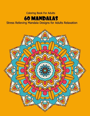 Coperta cărții 'Coloring Book For Adults: 60 Mandalas: Stress Relieving Mandala Designs for Adults Relaxation - Mandala Desing'
