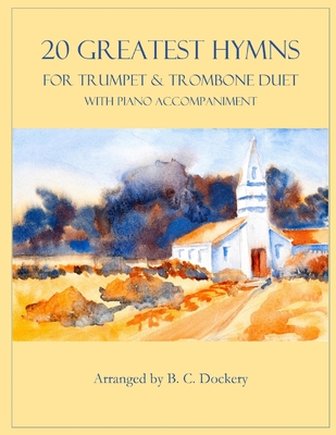 Coperta cărții '20 Greatest Hymns for Trumpet and Trombone Duet with Piano Accompaniment - B. C. Dockery'