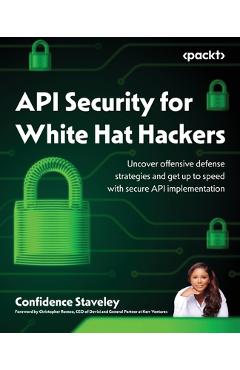 Coperta cărții 'API Security for White Hat Hackers: Uncover offensive defense strategies and get up to speed with secure API'