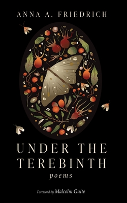 Under the Terebinth: Poems - Anna A. Friedrich