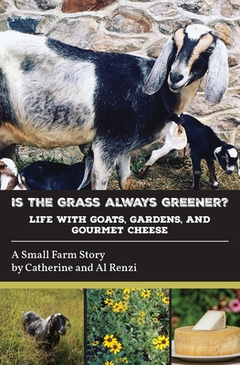 Coperta cărții 'Is the Grass Always Greener? Life with Goats, Gardens, and Gourmet Cheese - Catherine Renzi'
