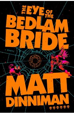 The Eye of the Bedlam Bride - Matt Dinniman