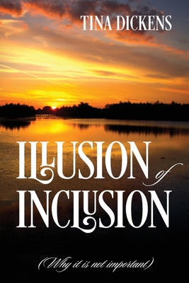 Illusion of Inclusion: (Why it is not important) - Tina Dickens