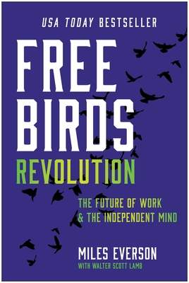 Free Birds Revolution: The Future of Work and the Independent Mind - Miles Everson