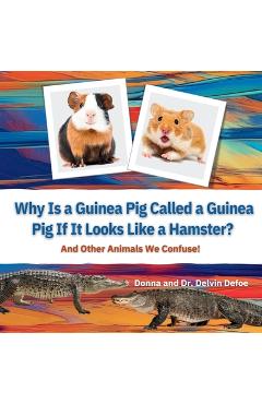 Coperta cărții 'Why Is a Guinea Pig Called a Guinea Pig If It Looks Like a Hamster?: And Other Animals We Confuse! - Donna Defoe'