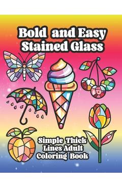 Coperta cărții 'Bold and Easy Stained Glass Adult Coloring Book: Large Print Simple Designs With Thick Lines For Relaxation and'