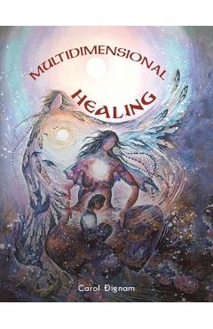 Poza produsului Multidimensional Healing - Carol Dignam