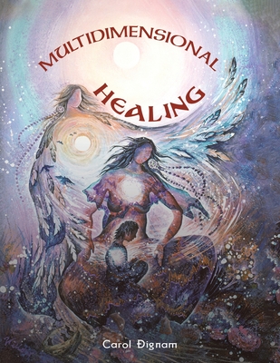 Multidimensional Healing - Carol Dignam