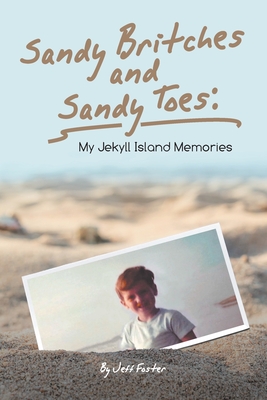 Coperta cărții 'Sandy Britches and Sandy Toes: My Jekyll Island Memories by Jeff Foster - Jeff Foster'