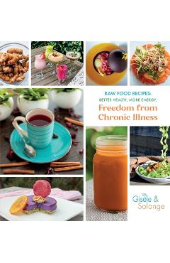 Coperta cărții 'Raw Food Recipes: Better Health, More Energy, and Freedom from Chronic Illness - Gisèle Adechian'