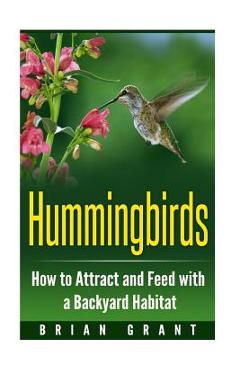 Coperta cărții 'Hummingbirds: How to Attract and Feed with a Backyard Habitat - Brian Grant'