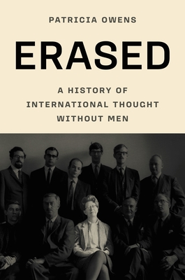 Coperta cărții 'Erased: A History of International Thought Without Men - Patricia Owens'