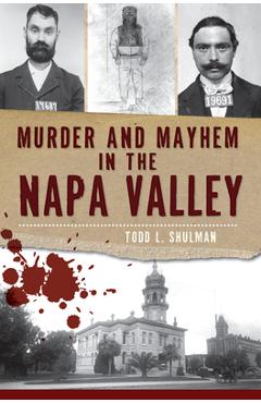 Coperta cărții 'Murder and Mayhem in the Napa Valley - Todd L. Shulman'