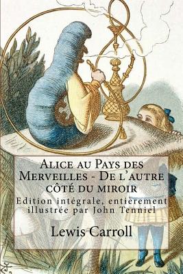 Alice au Pays des Merveilles - De l'autre côté du miroir: Edition intégrale, entièrement illustrée par John Tenniel - John Tenniel