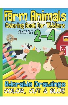 Coperta cărții 'Farm Animals Coloring Book for Toddlers For Kids Ages 2-4: Adorable Drawings I Color, Cut & Glue I Kindergarten,'
