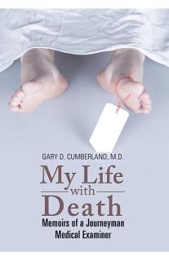 Coperta cărții 'My Life with Death: Memoirs of a Journeyman Medical Examiner - Gary D. Cumberland'