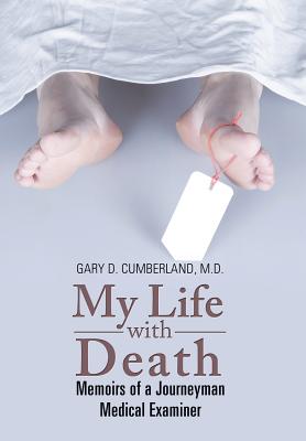 Coperta cărții 'My Life with Death: Memoirs of a Journeyman Medical Examiner - Gary D. Cumberland'