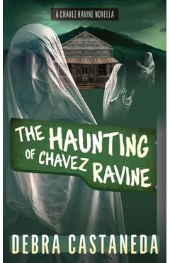 Coperta cărții 'The Haunting of Chavez Ravine - Debra Castaneda'