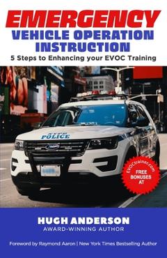 Coperta cărții 'Emergency Vehicle Operation Instruction: 5 Steps to Enhancing Your EVOC Training - Hugh Anderson'