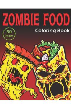 Coperta cărții 'Zombie Food Coloring Book: 50 Unique Coloring Pages (for Adults and Kids) - Msp Coloring'
