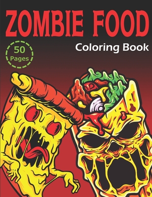 Coperta cărții 'Zombie Food Coloring Book: 50 Unique Coloring Pages (for Adults and Kids) - Msp Coloring'