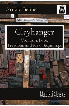 Coperta cărții 'Clayhanger: Vocation, Love, Freedom, and New Beginnings - Arnold Bennett'
