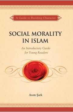 Poza produsului Social Morality in Islam: An Introductory Guide for Young Readers - Asim Sark